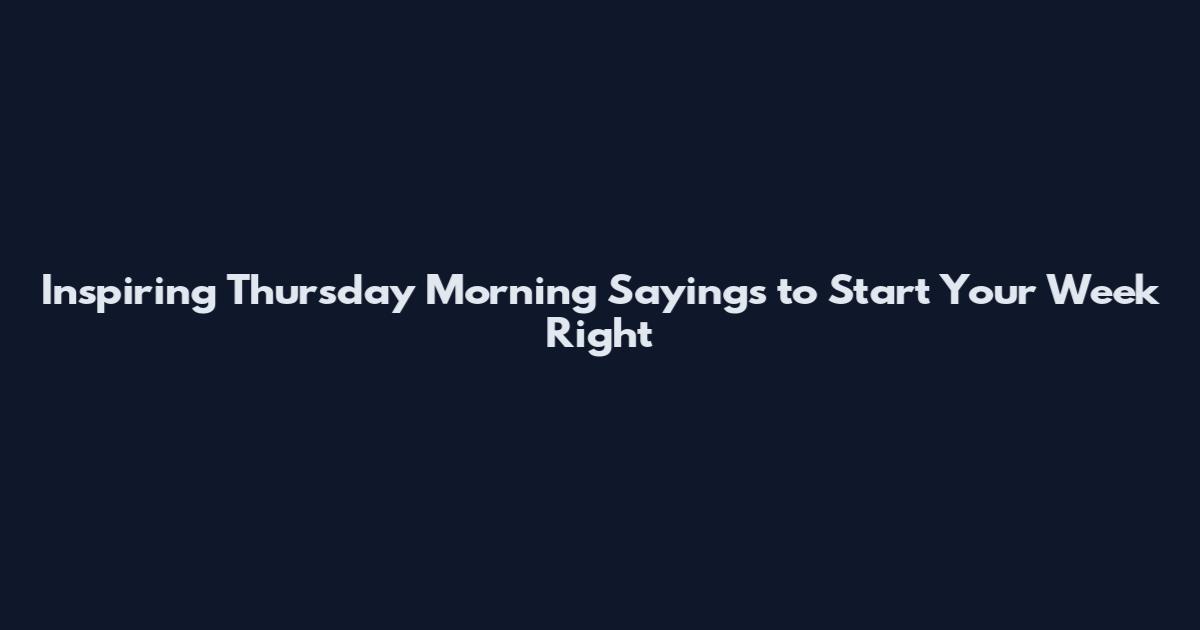 Inspiring Thursday Morning Sayings to Start Your Week Right