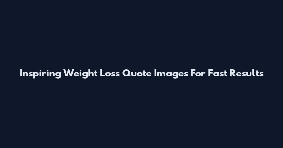 Inspiring Weight Loss Quote Images For Fast Results