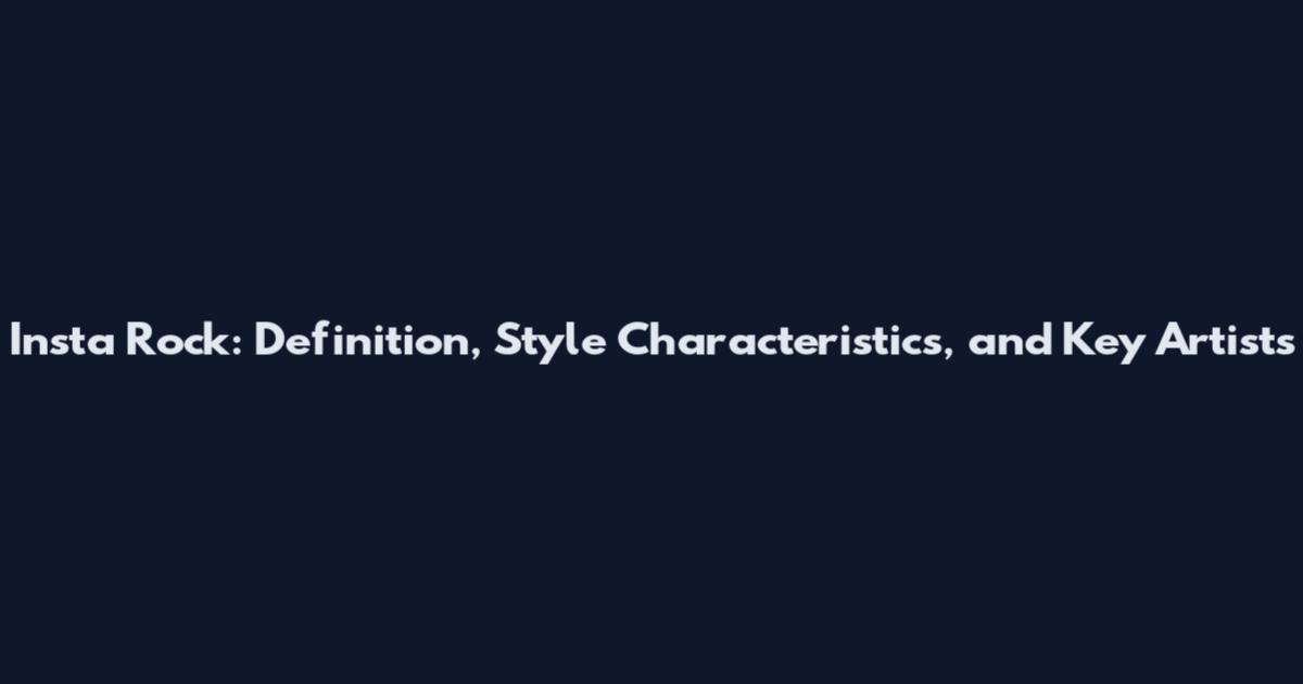 Insta Rock: Definition, Style Characteristics, and Key Artists