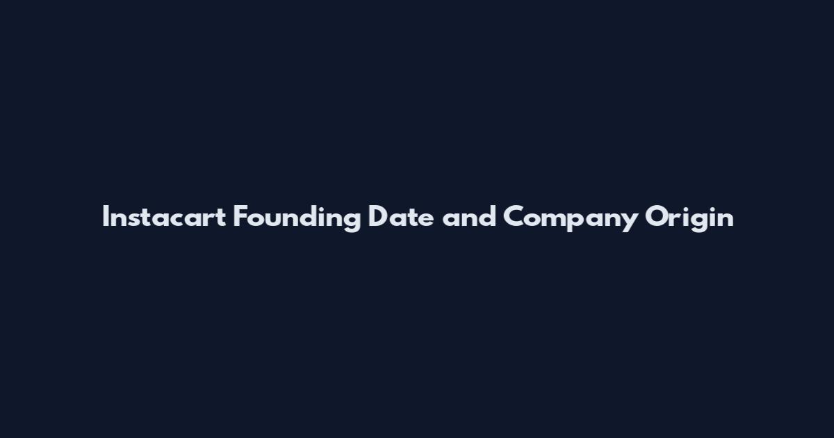 Instacart Founding Date and Company Origin