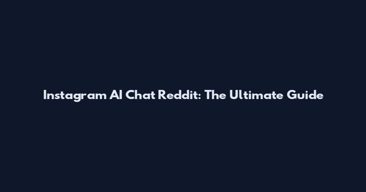 Instagram AI Chat Reddit: The Ultimate Guide