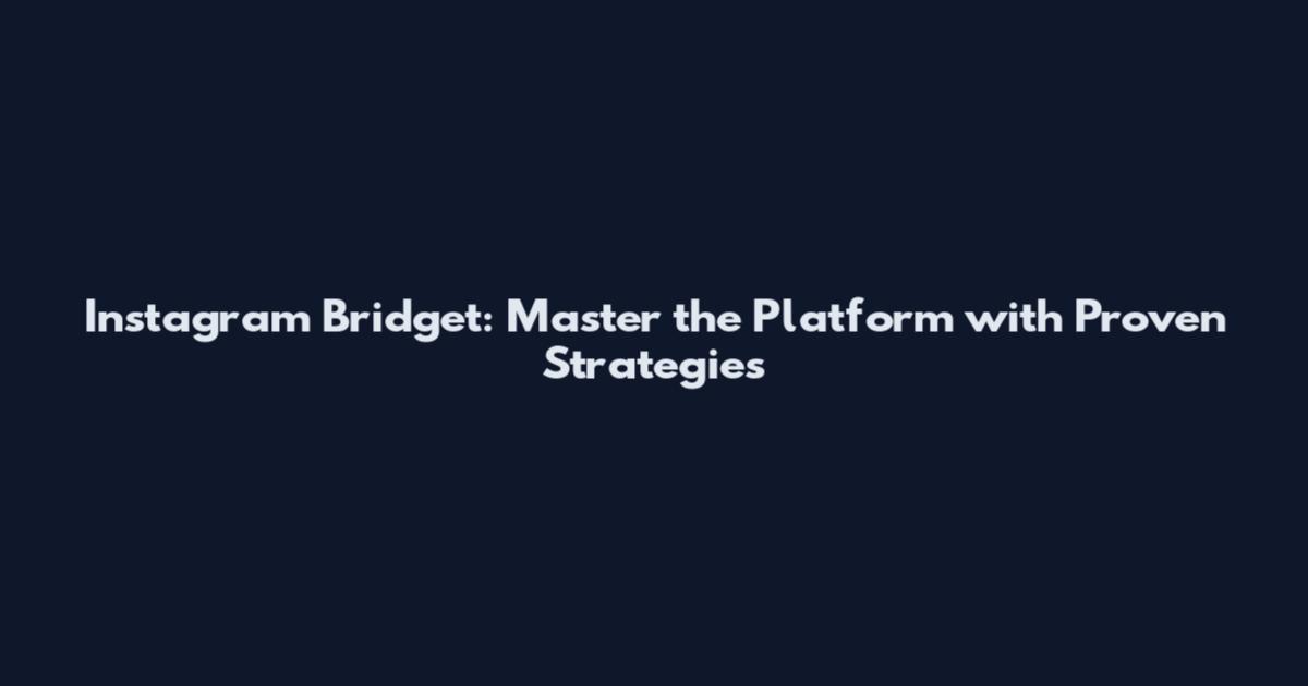 Instagram Bridget: Master the Platform with Proven Strategies