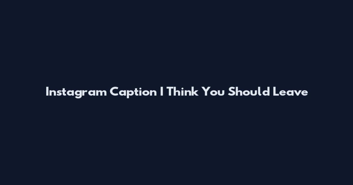 Instagram Caption I Think You Should Leave