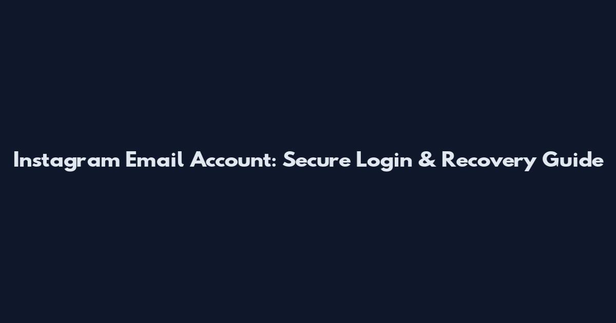 Instagram Email Account: Secure Login & Recovery Guide