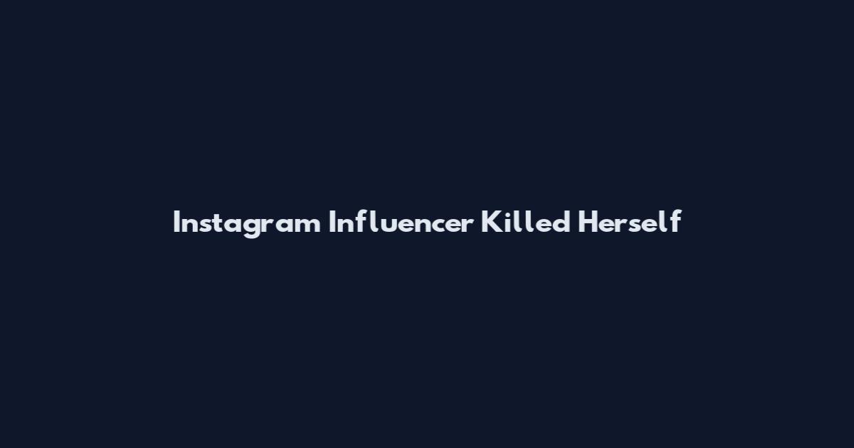 Instagram Influencer Killed Herself