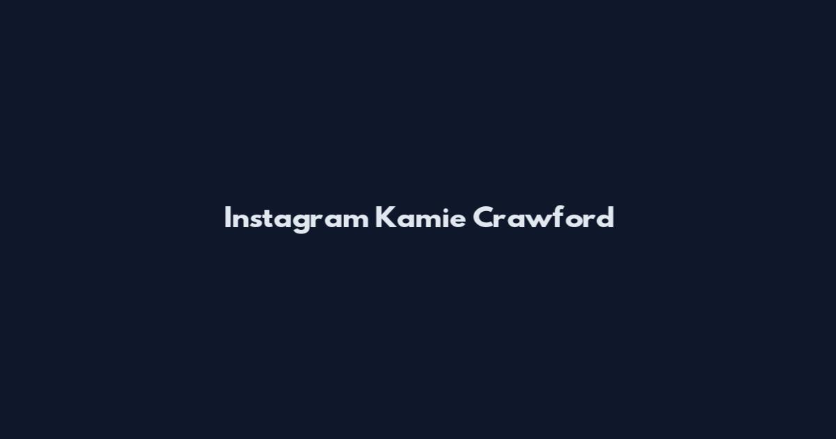 Instagram Kamie Crawford