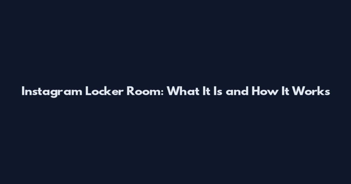 Instagram Locker Room: What It Is and How It Works