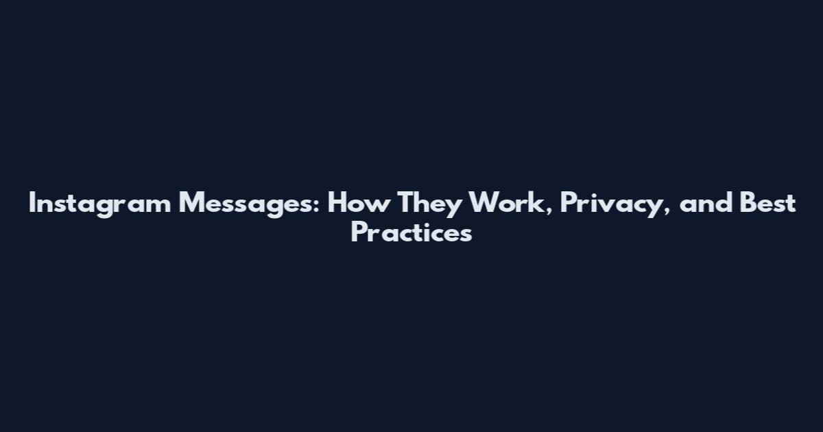 Instagram Messages: How They Work, Privacy, and Best Practices