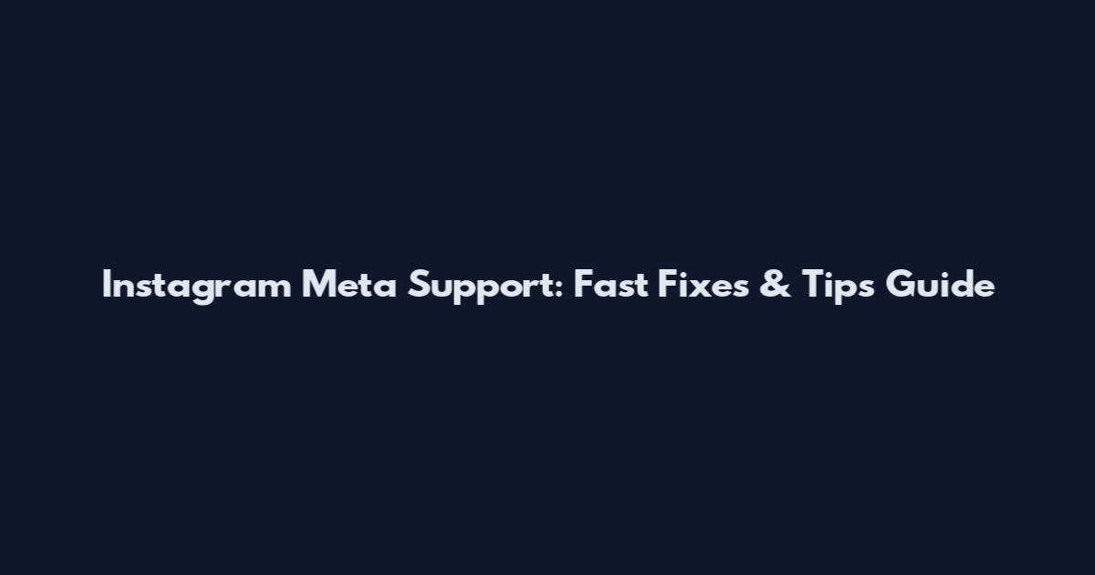 Instagram Meta Support: Fast Fixes & Tips Guide