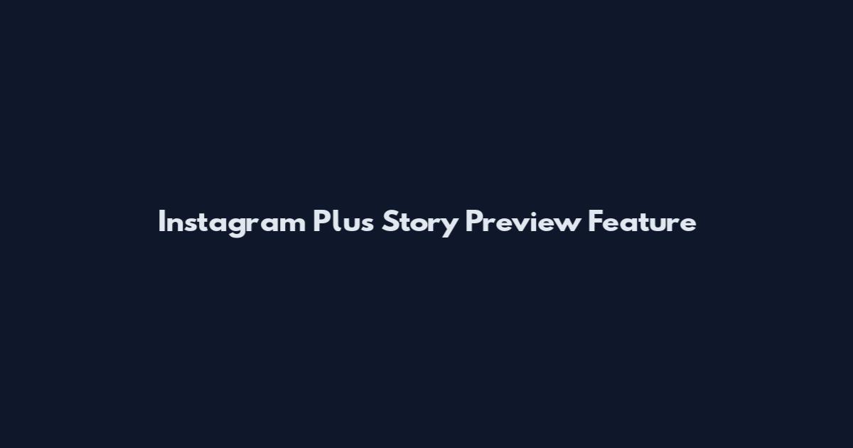 Instagram Plus Story Preview Feature