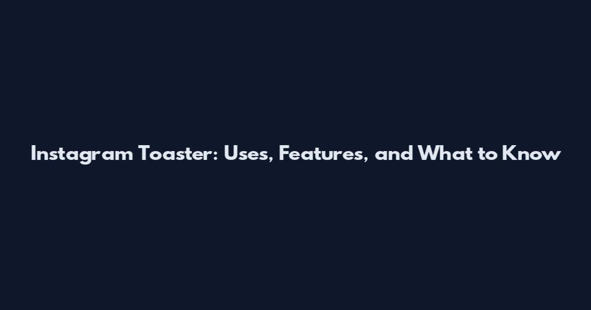 Instagram Toaster: Uses, Features, and What to Know