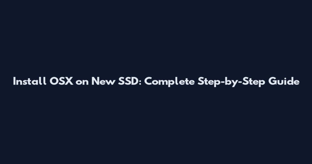Install OSX on New SSD: Complete Step-by-Step Guide