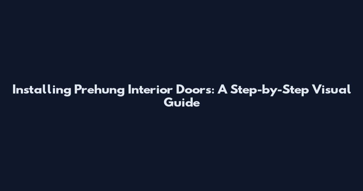 Installing Prehung Interior Doors: A Step-by-Step Visual Guide