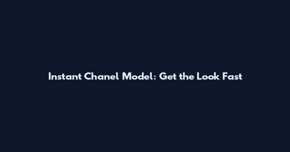 Instant Chanel Model: Get the Look Fast