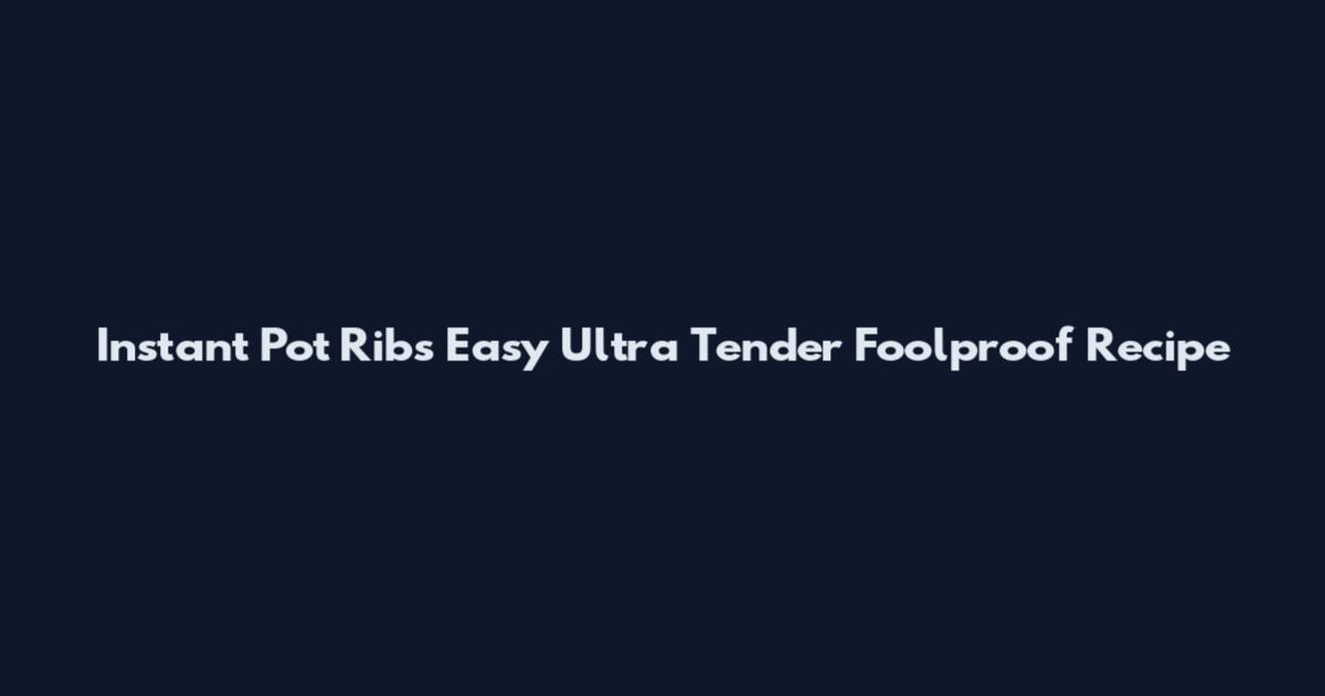 Instant Pot Ribs Easy Ultra Tender Foolproof Recipe