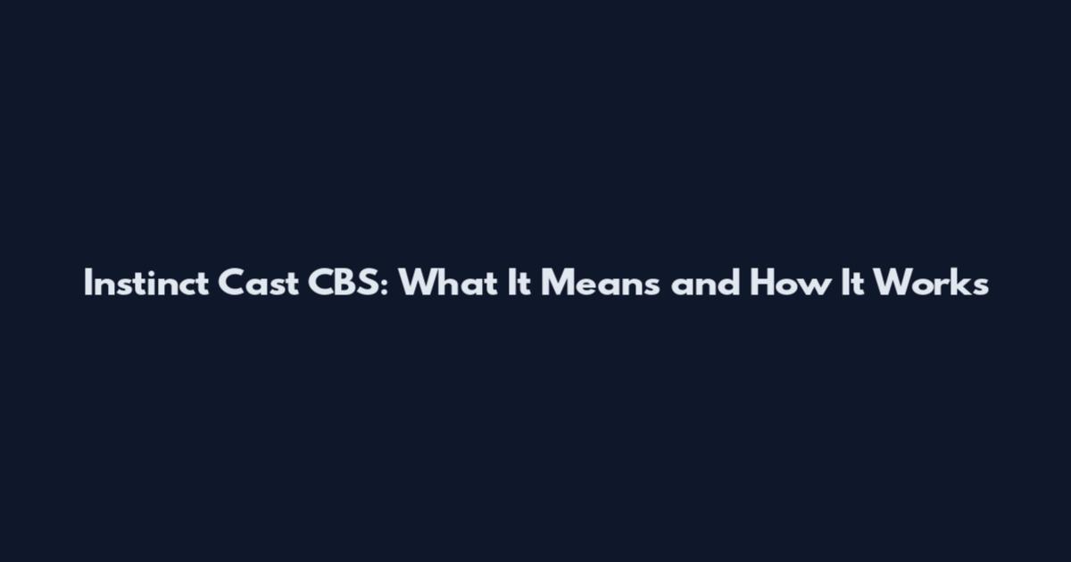 Instinct Cast CBS: What It Means and How It Works