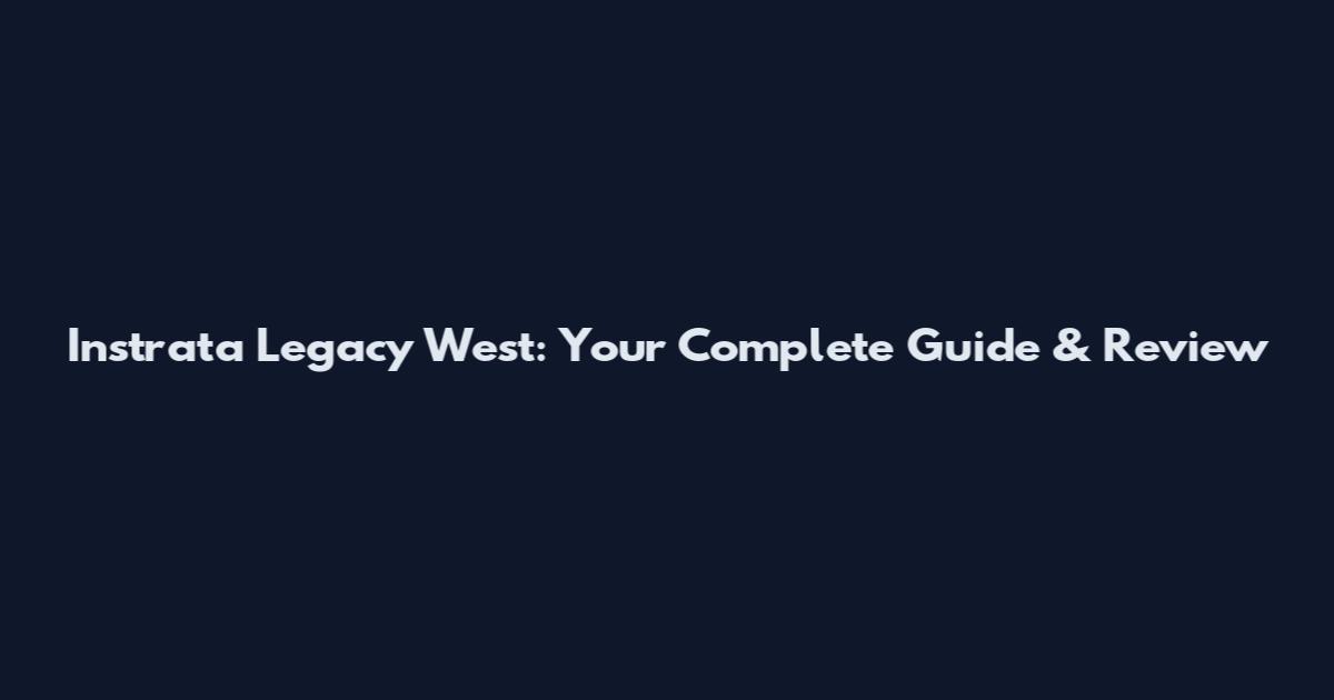 Instrata Legacy West: Your Complete Guide & Review
