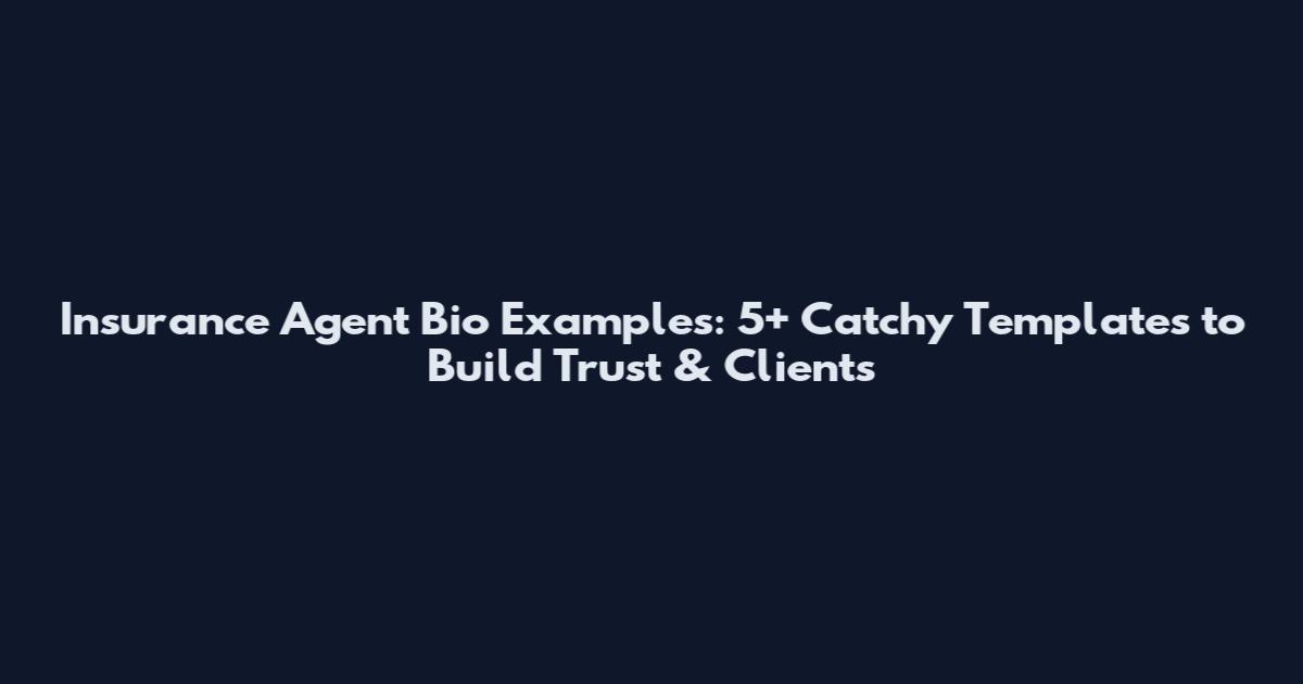 Insurance Agent Bio Examples: 5+ Catchy Templates to Build Trust & Clients
