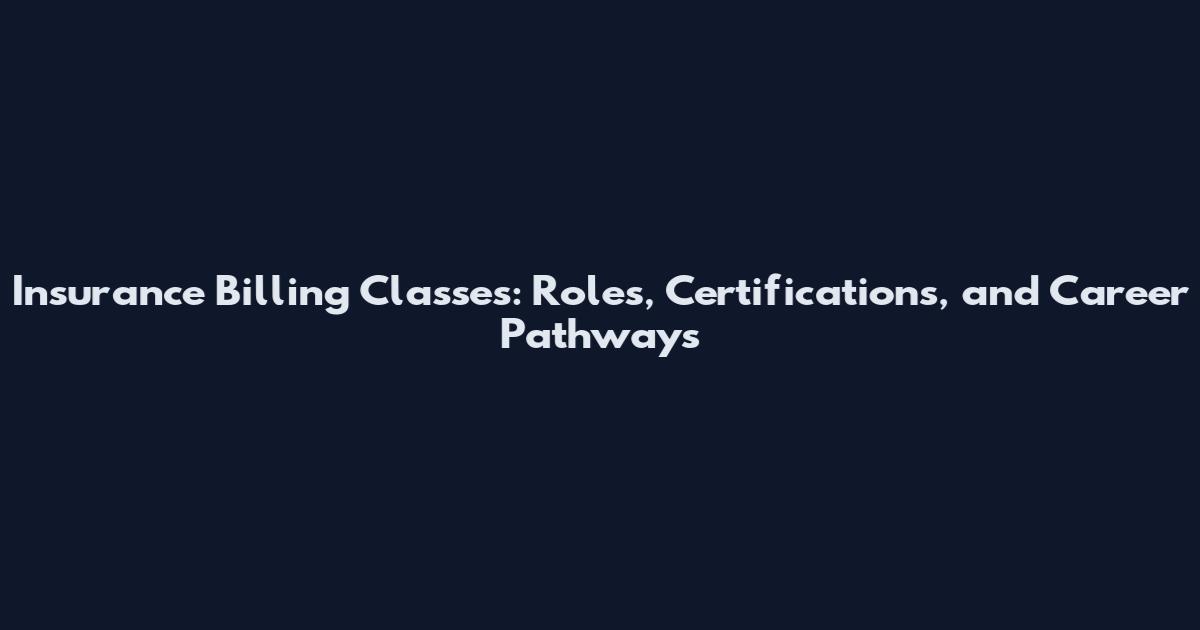 Insurance Billing Classes: Roles, Certifications, and Career Pathways
