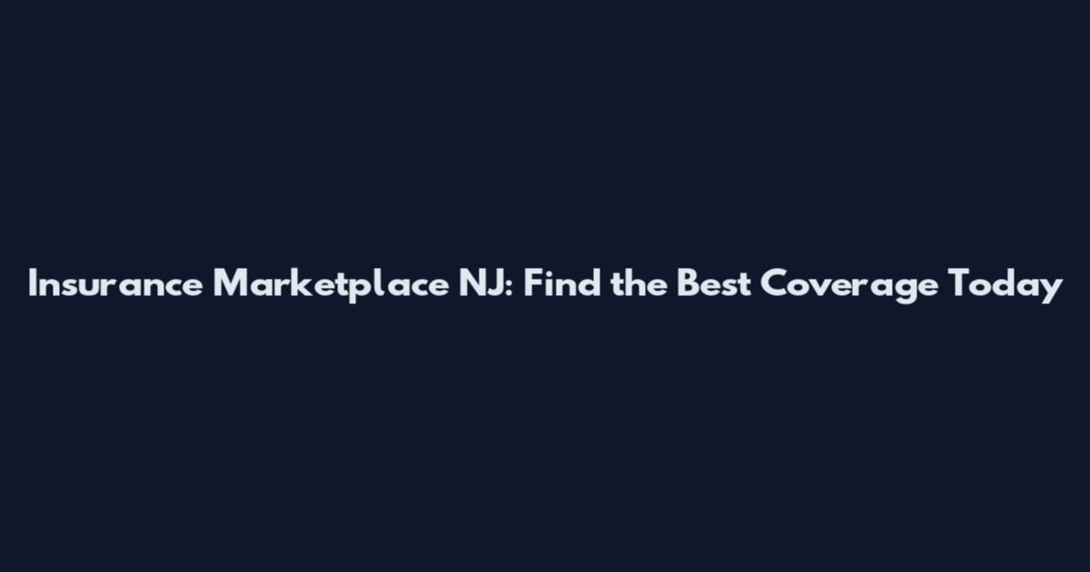 Insurance Marketplace NJ: Find the Best Coverage Today