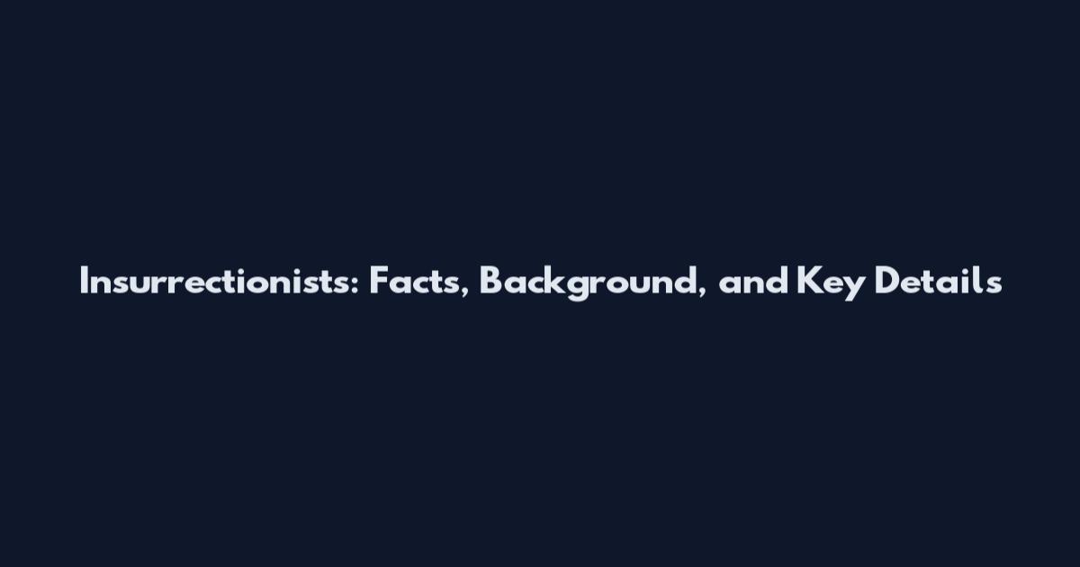 Insurrectionists: Facts, Background, and Key Details