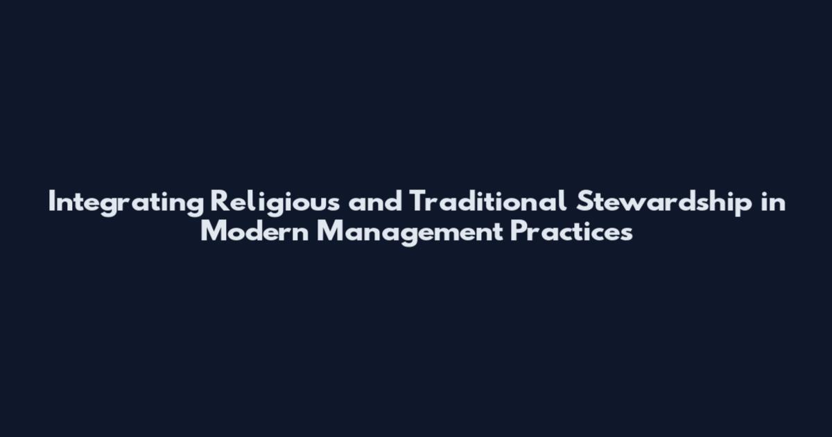 Integrating Religious and Traditional Stewardship in Modern Management Practices