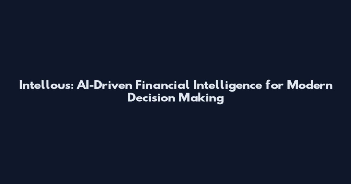 Intellous: AI-Driven Financial Intelligence for Modern Decision Making