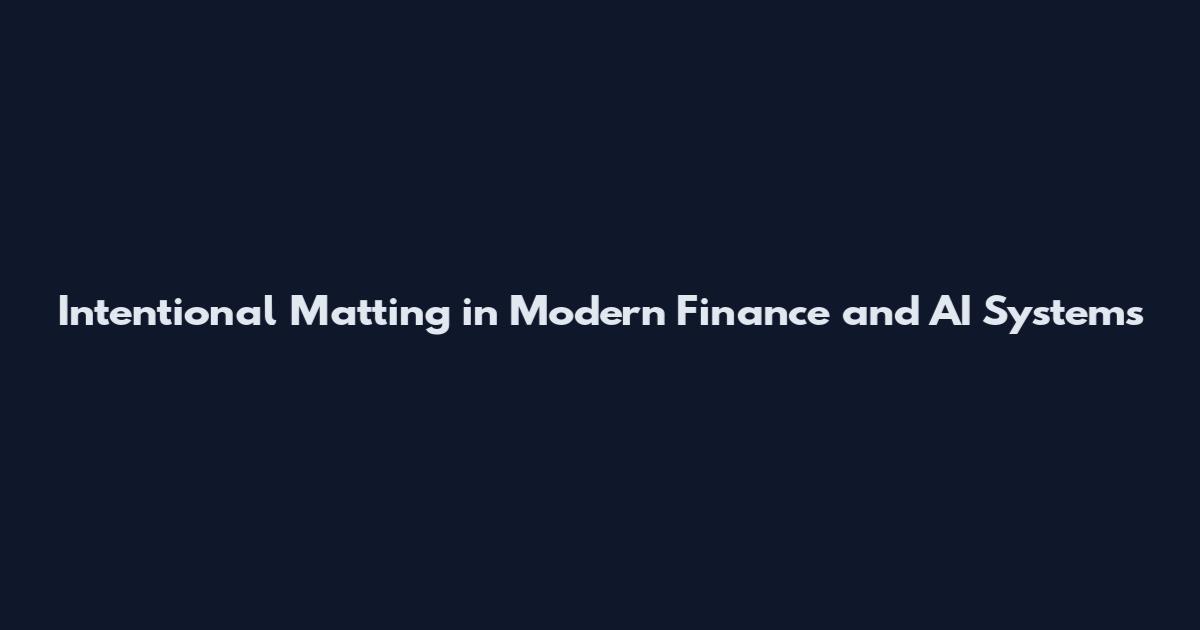 Intentional Matting in Modern Finance and AI Systems