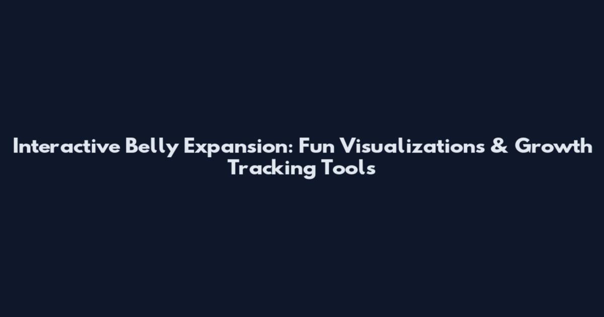 Interactive Belly Expansion: Fun Visualizations & Growth Tracking Tools