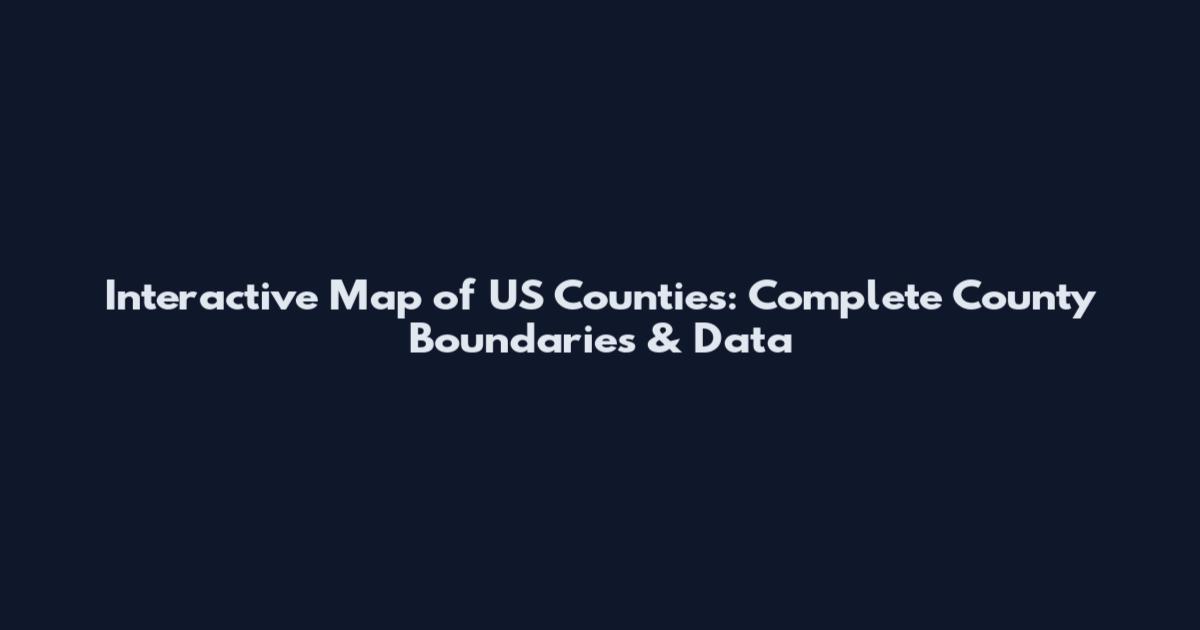 Interactive Map of US Counties: Complete County Boundaries & Data