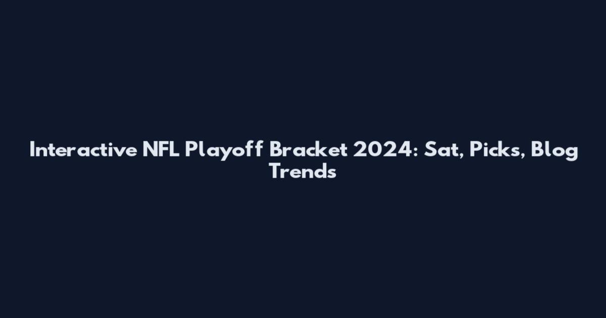 Interactive NFL Playoff Bracket 2024: Sat, Picks, Blog Trends