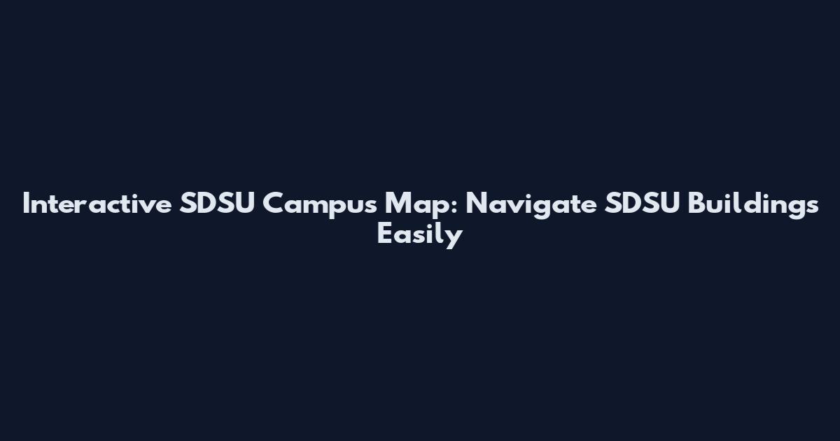 Interactive SDSU Campus Map: Navigate SDSU Buildings Easily