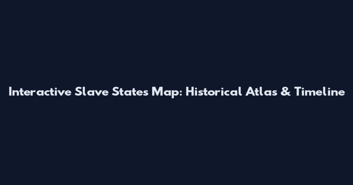 Interactive Slave States Map: Historical Atlas & Timeline