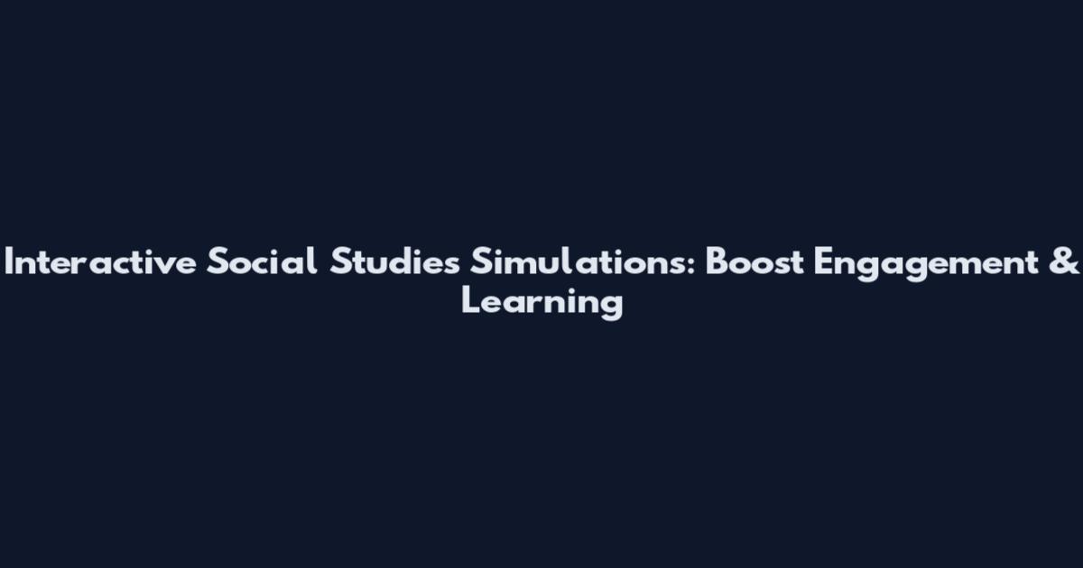 Interactive Social Studies Simulations: Boost Engagement & Learning