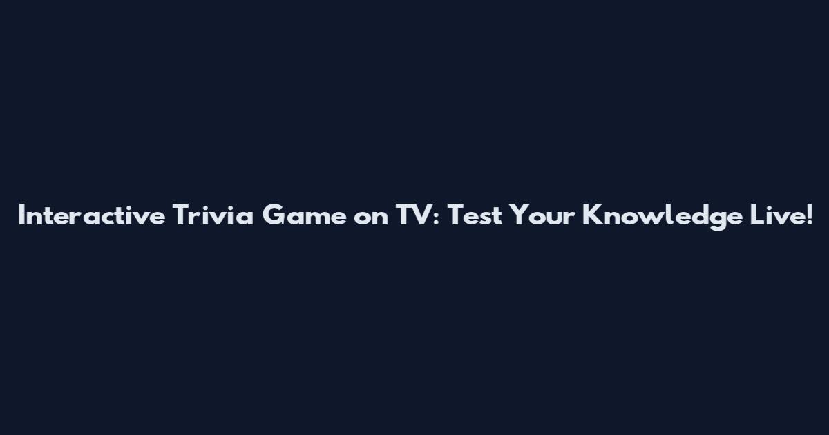 Interactive Trivia Game on TV: Test Your Knowledge Live!