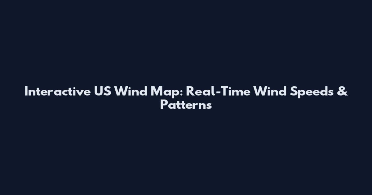Interactive US Wind Map: Real-Time Wind Speeds & Patterns