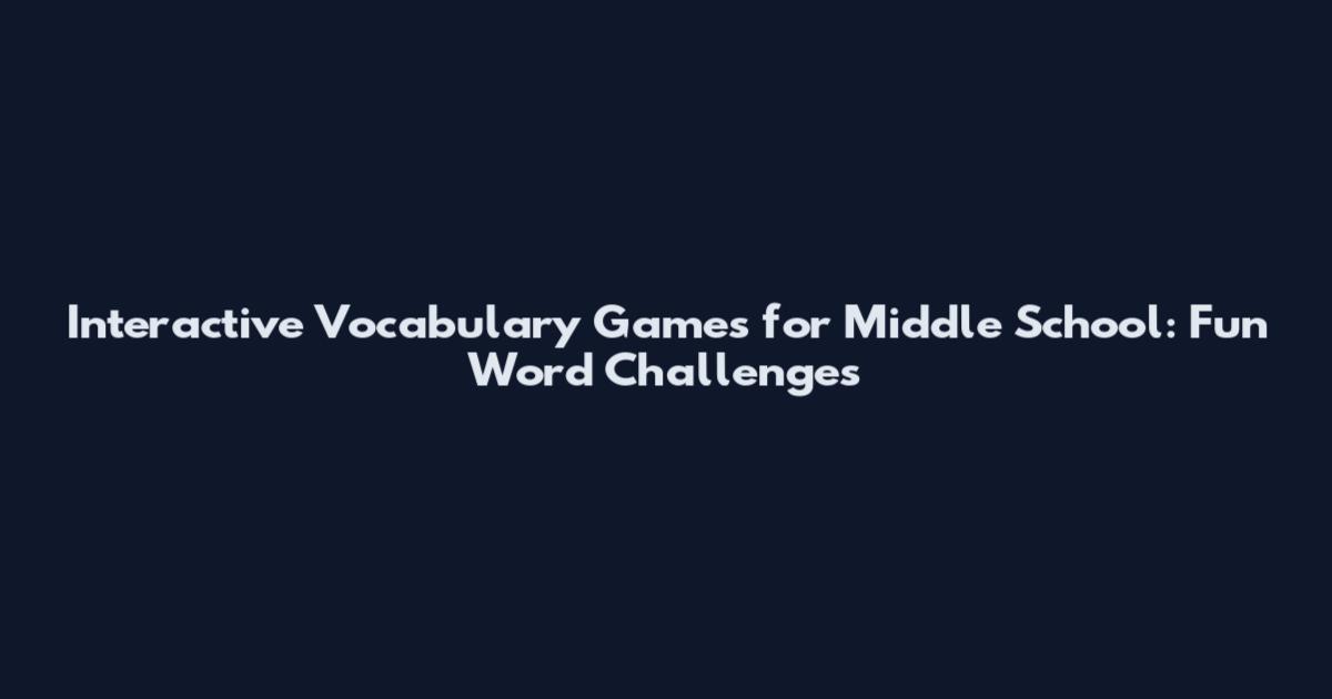 Interactive Vocabulary Games for Middle School: Fun Word Challenges