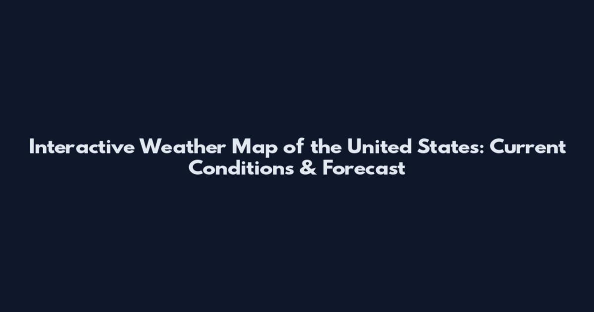 Interactive Weather Map of the United States: Current Conditions & Forecast