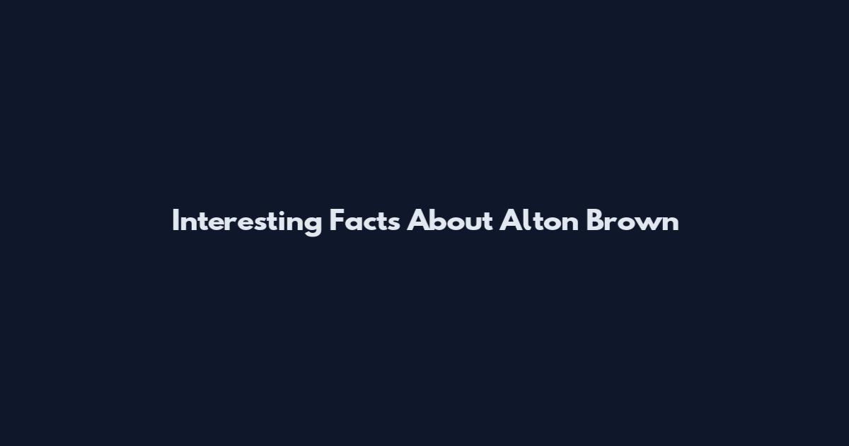 Interesting Facts About Alton Brown