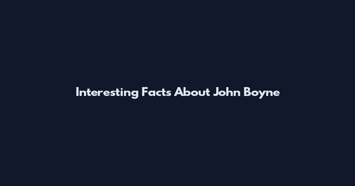 Interesting Facts About John Boyne