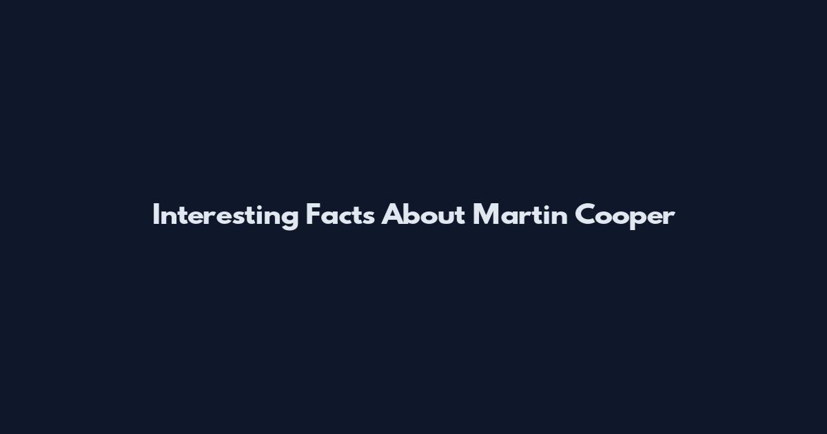 Interesting Facts About Martin Cooper