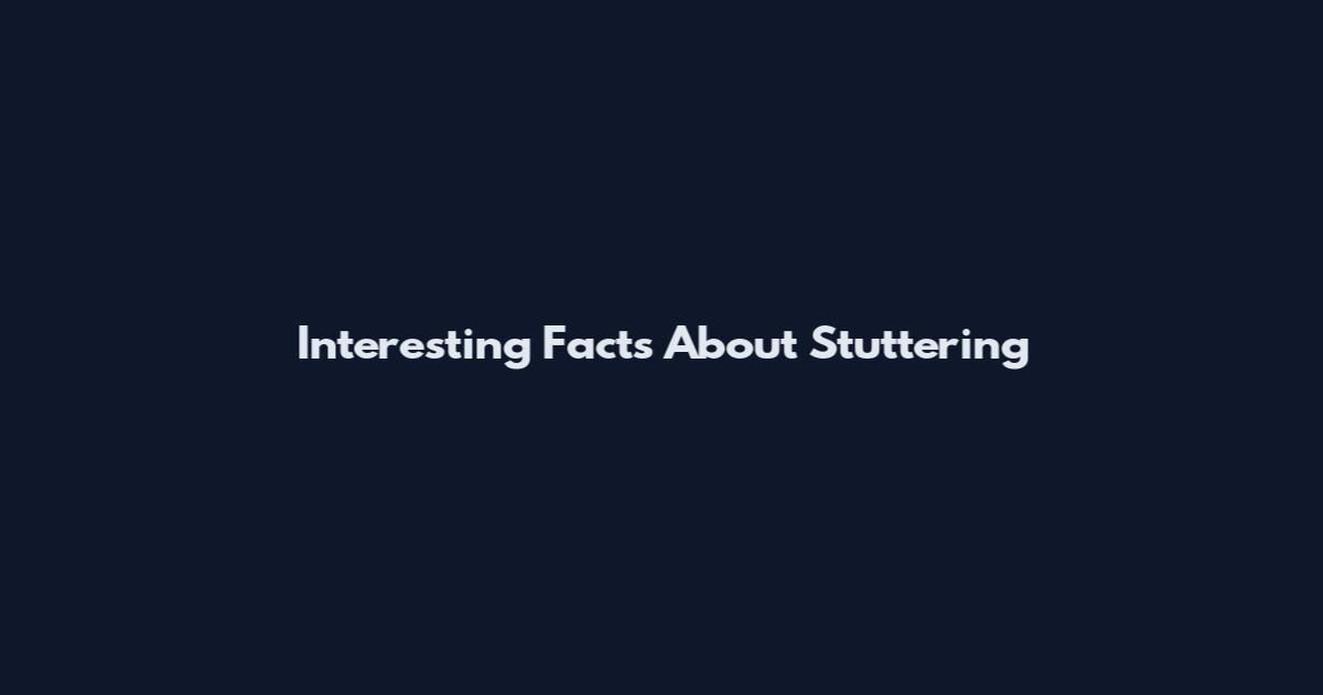 Interesting Facts About Stuttering