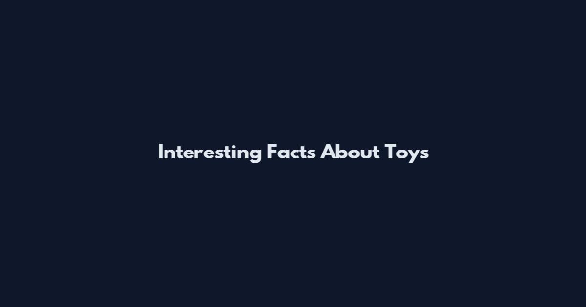 Interesting Facts About Toys
