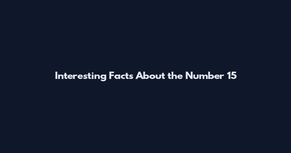 Interesting Facts About the Number 15