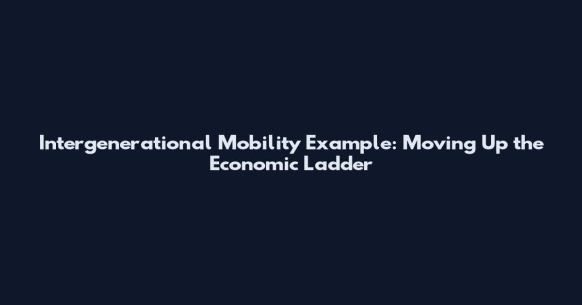 Intergenerational Mobility Example: Moving Up the Economic Ladder