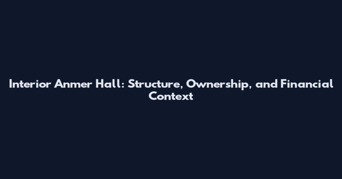 Interior Anmer Hall: Structure, Ownership, and Financial Context