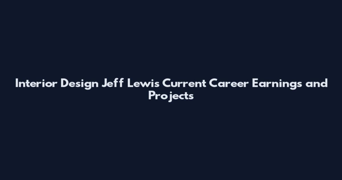 Interior Design Jeff Lewis Current Career Earnings and Projects