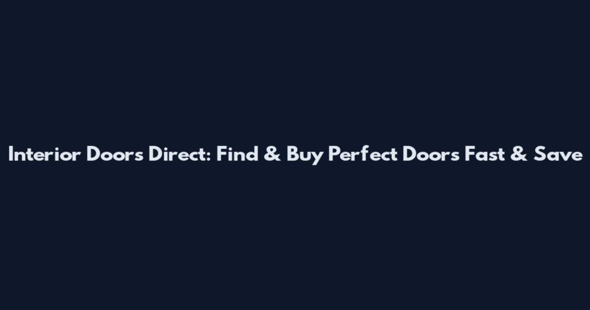 Interior Doors Direct: Find & Buy Perfect Doors Fast & Save