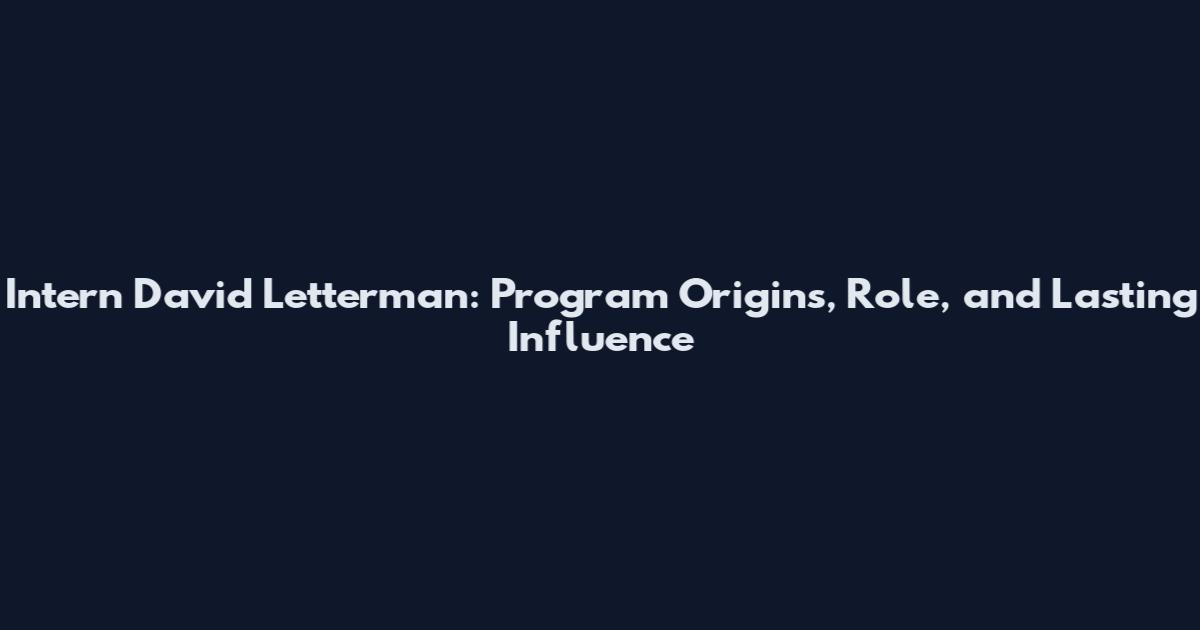 Intern David Letterman: Program Origins, Role, and Lasting Influence