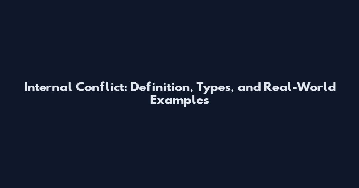 Internal Conflict: Definition, Types, and Real-World Examples
